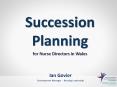 Succession           Planning                       for Nurse Directors in Wales PowerPoint PPT Presentation