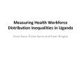 Measuring Health Workforce Distribution Inequalities in Uganda PowerPoint PPT Presentation