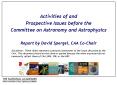 Activities of and Prospective Issues before the Committee on Astronomy and Astrophysics Report by David Spergel, CAA Co-Chair PowerPoint PPT Presentation
