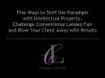 Five Ways to Shift the Paradigm with Intellectual Property, Challenge Conventional Laissez Fair and Blow Your Client Away with Results PowerPoint PPT Presentation