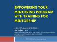 Empowering Your Mentoring Program with Training for Mentorship Joan M. Lakoski, Ph.D. jml27@pitt.EDu Associate Vice Chancellor for Science Education Outreach University of Pittsburgh, Health Sciences March 28, 2012 PowerPoint PPT Presentation