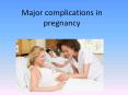 Major complications in pregnancy PowerPoint PPT Presentation