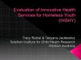 Evaluation of Innovative Health Services for Homeless Youth (IHSHY) PowerPoint PPT Presentation