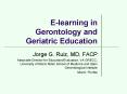 E-learning in Gerontology and Geriatric Education PowerPoint PPT Presentation