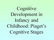 Cognitive Development in Infancy and Childhood: Piaget