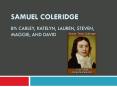 Samuel Coleridge  By: Carley, Katelyn, Lauren, Steven, Maggie, and David PowerPoint PPT Presentation