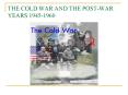 THE COLD WAR AND THE POST-WAR YEARS 1945-1960 PowerPoint PPT Presentation