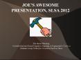 JOE'S AWESOME PRESENTATION, SLSA 2012 PowerPoint PPT Presentation