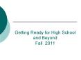 Getting Ready for High School and Beyond Fall 2011 PowerPoint PPT Presentation