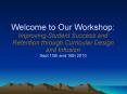 Welcome to Our Workshop: Improving Student Success and Retention through Curricular Design and Infusion Sept 15th and 16th 2010 PowerPoint PPT Presentation