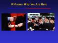 Welcome: Why We Are Here PowerPoint PPT Presentation