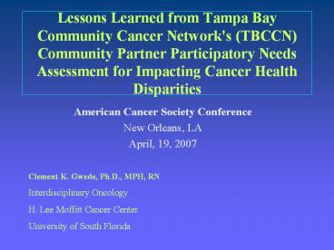 Lessons Learned from Tampa Bay Community Cancer Network's (TBCCN) Community Partner Participatory Needs Assessment for Impacting Cancer Health Disparities