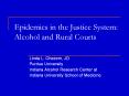Epidemics in the Justice System: Alcohol and Rural Courts PowerPoint PPT Presentation