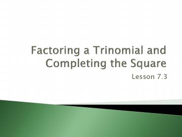 Factoring a Trinomial and Completing the Square