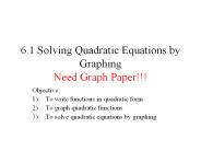 6.1 Solving Quadratic Equations by Graphing Need Graph Paper!!!
