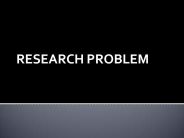 RESEARCH PROBLEM