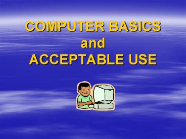 COMPUTER BASICS and ACCEPTABLE USE