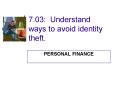 7.03: Understand ways to avoid identity theft. PowerPoint PPT Presentation