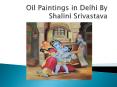An Alluring Oil Painting Exhibition at Art Gallery in Delhi PowerPoint PPT Presentation