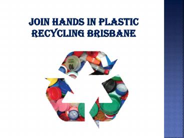 Join Hands in Plastic Recycling Brisbane