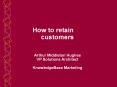 How to retain      customers  Arthur Middleton Hughes VP Solutions Architect KnowledgeBase Marketing PowerPoint PPT Presentation