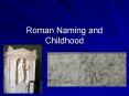 Roman Naming and Childhood PowerPoint PPT Presentation