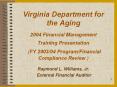 Virginia Department for the Aging  2004 Financial Management Training Presentation  (FY 2003/04 Program/Financial Compliance Review ) PowerPoint PPT Presentation
