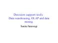 Decision support tools : Data warehousing, OLAP and data mining. PowerPoint PPT Presentation