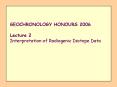 GEOCHRONOLOGY HONOURS 2006 Lecture 2 Interpretation of Radiogenic Isotope Data PowerPoint PPT Presentation