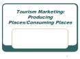 Tourism Marketing: Producing Places/Consuming Places PowerPoint PPT Presentation