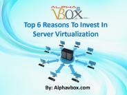 Top 6 Reasons To Invest In Server Virtualization