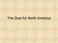The Duel for North America PowerPoint PPT Presentation