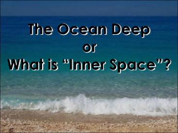 The Ocean Deep or What is 