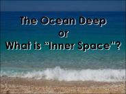 The Ocean Deep or What is 
