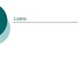Loans PowerPoint PPT Presentation