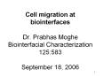 Cell migration at biointerfaces Dr. Prabhas Moghe Biointerfacial Characterization 125:583 September 18, 2006 PowerPoint PPT Presentation