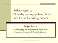 Solar vicinity, close-by young isolated NSs, and tests of cooling curves PowerPoint PPT Presentation