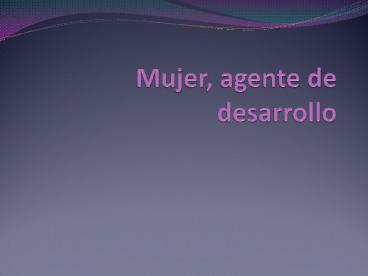 Mujer, agente de desarrollo