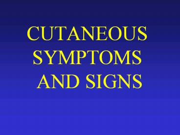 CUTANEOUS SYMPTOMS AND SIGNS