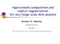 Approximate computation and implicit regularization for very large-scale data analysis PowerPoint PPT Presentation