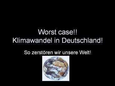 Worst case!! Klimawandel in Deutschland!