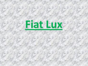 Fiat Lux
