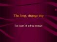 The long, strange trip PowerPoint PPT Presentation