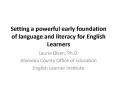 Setting a powerful early foundation of language and literacy for English Learners PowerPoint PPT Presentation