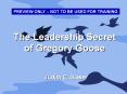 The Leadership Secret of Gregory Goose PowerPoint PPT Presentation