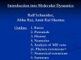 Introduction into Molecular Dynamics Ralf Schneider, Abha Rai, Amit Rai Sharma PowerPoint PPT Presentation