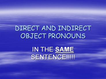 DIRECT AND INDIRECT OBJECT PRONOUNS