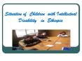 Situation of Children with Intellectual Disability  in Ethiopia PowerPoint PPT Presentation