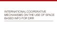 International Cooperative mechanisms on the use of space based info for drr PowerPoint PPT Presentation