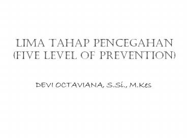 LIMA TAHAP PENCEGAHAN (FIVE LEVEL OF PREVENTION)